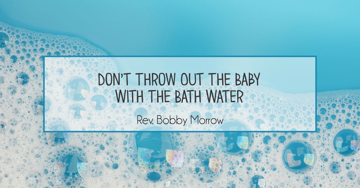 Don’t Throw Out the Baby With the Bath Water